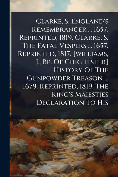 Produktbild: Clarke, S. England's Remembrancer ... 1657. Reprinted, 1819. Clarke, S. The Fatal Vespers ... 1657. Reprinted, 1817. [williams, J., Bp. Of Chichester]