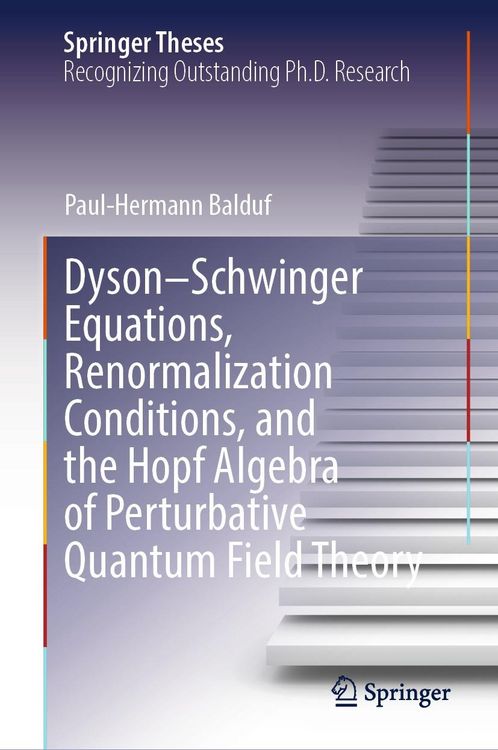 Produktbild: Dyson-Schwinger Equations, Renormalization Conditions, and the Hopf Algebra of Perturbative Quantum Field Theory