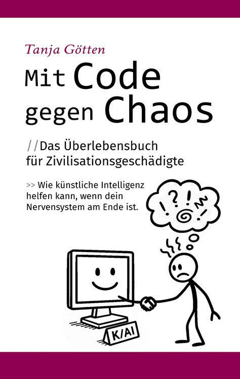 Produktbild: Mit Code gegen Chaos - Das &Uuml;berlebensbuch f&uuml;r Zivilisationsgesch&auml;digte - Schnelle, unkonventionelle Hilfe f&uuml;r Menschen mit Stress, Angst, Ersch&ouml;pfung oder mentaler &Uuml;berforderung.