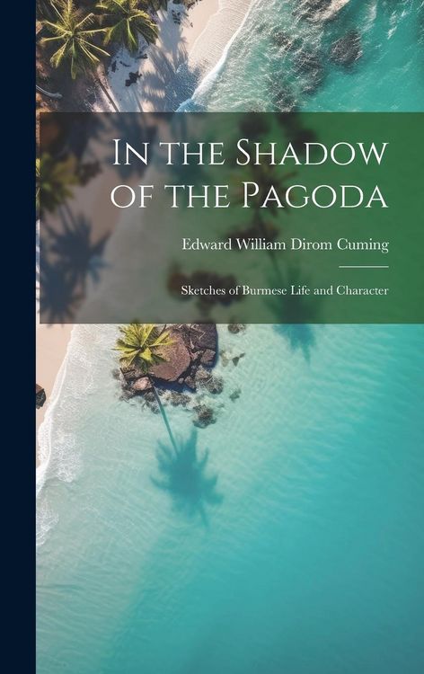 Produktbild: In the Shadow of the Pagoda: Sketches of Burmese Life and Character