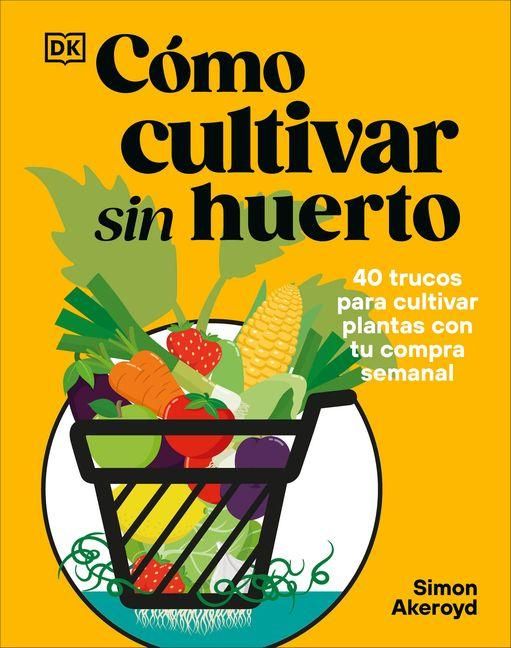 Produktbild: C&oacute;mo Cultivar Sin Huerto (Grow Your Groceries)