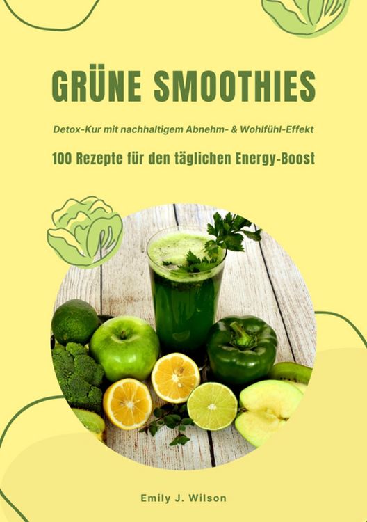 Produktbild: Gr&uuml;ne Smoothies: 100 Rezepte f&uuml;r den t&auml;glichen Energy-Boost (Detox-Kur mit nachhaltigem Abnehm- & Wohlf&uuml;hl-Effekt)