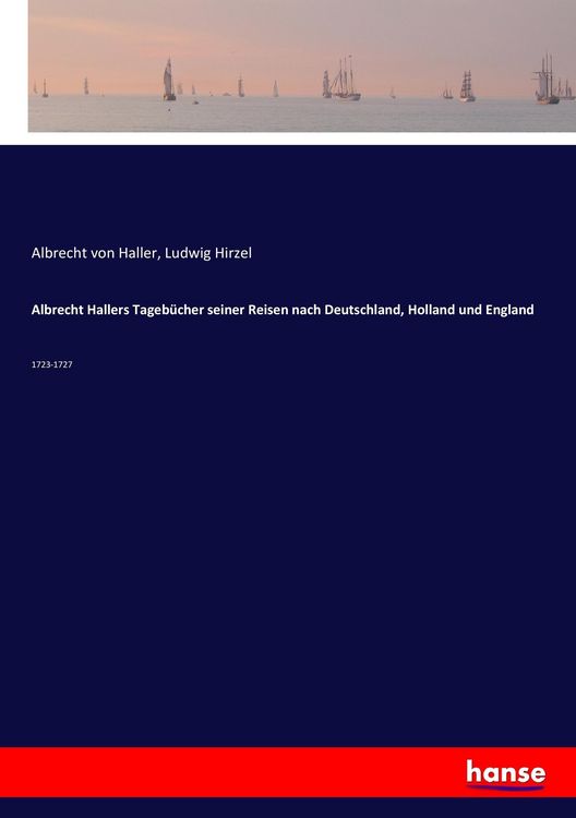 Produktbild: Albrecht Hallers Tageb&uuml;cher seiner Reisen nach Deutschland, Holland und England