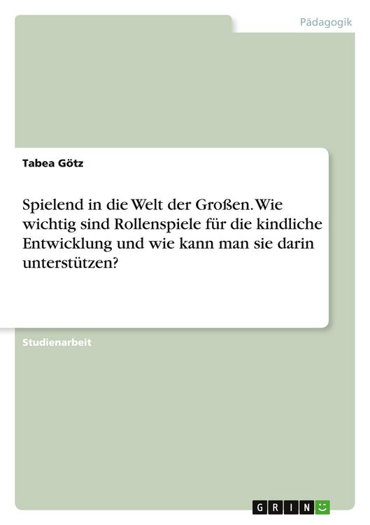 Produktbild: Spielend in die Welt der Gro&szlig;en. Wie wichtig sind Rollenspiele f&uuml;r die kindliche Entwicklung und wie kann man sie darin unterst&uuml;tzen?