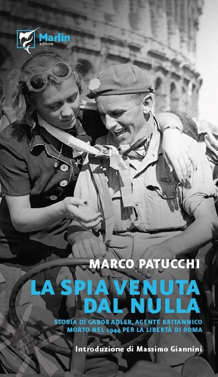 Produktbild: La spia venuta dal nulla. Storia di Gabor Adler, agente britannico morto nel 1944 per la libert&agrave; di Roma