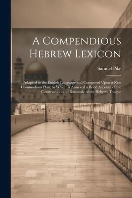 Produktbild: A Compendious Hebrew Lexicon: Adapted to the English Language and Composed Upon a New Commodious Plan; to Which Is Annexed a Bried Account of the Co
