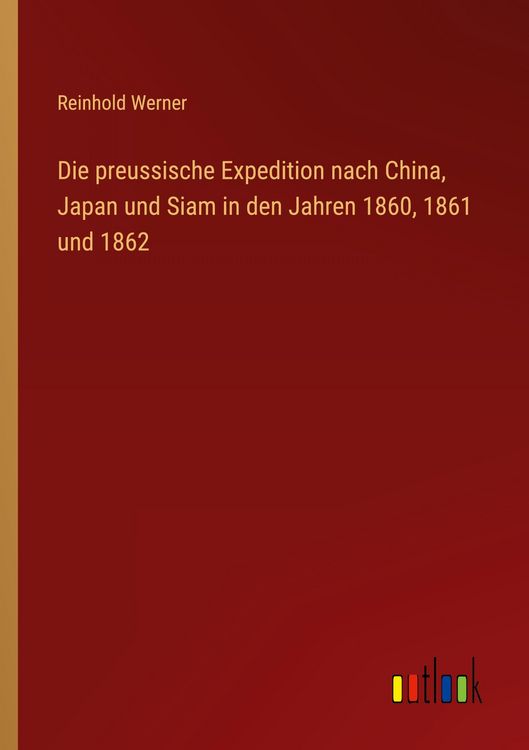Produktbild: Die preussische Expedition nach China, Japan und Siam in den Jahren 1860, 1861 und 1862