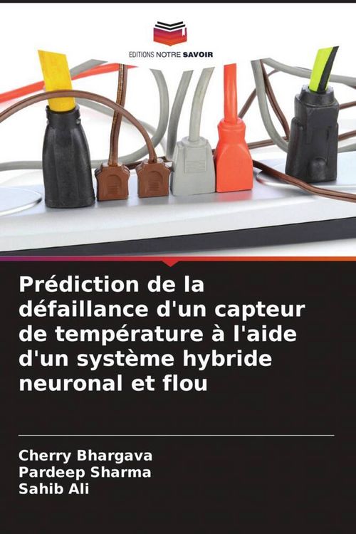 Produktbild: Pr&eacute;diction de la d&eacute;faillance d'un capteur de temp&eacute;rature &agrave; l'aide d'un syst&egrave;me hybride neuronal et flou