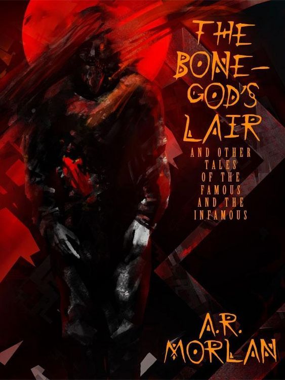Produktbild: The Bone-God's Lair and Other Tales of the Famous and the Infamous