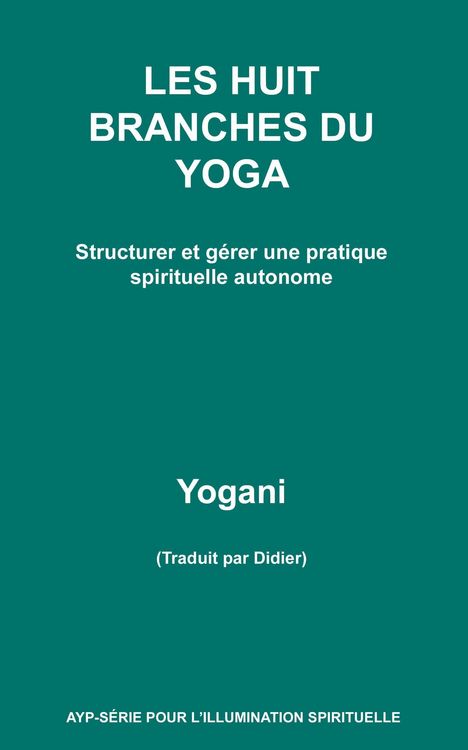 Produktbild: Les Huit Branches Du Yoga - Structurer et g&eacute;rer une pratique spirituelle autonome (AYP - S&Eacute;RIE POUR L'ILLUMINATION SPIRITUELLE, #9)