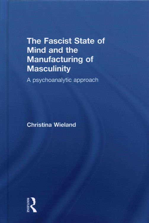 Produktbild: The Fascist State of Mind and the Manufacturing of Masculinity