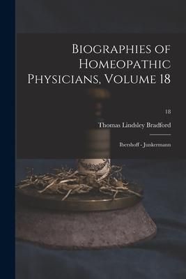 Produktbild: Biographies of Homeopathic Physicians, Volume 18: Ibershoff - Junkermann; 18