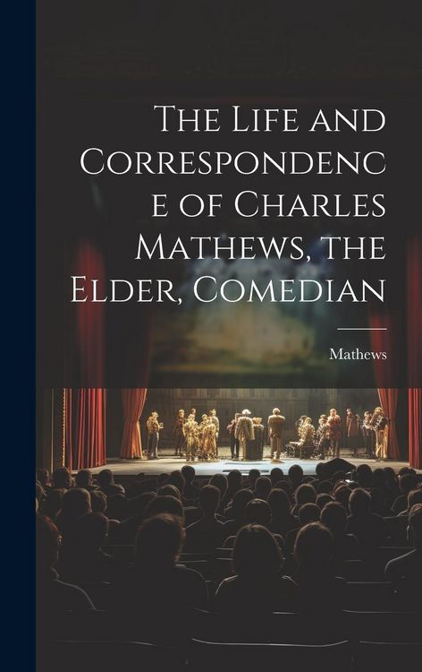 Produktbild: The Life and Correspondence of Charles Mathews, the Elder, Comedian