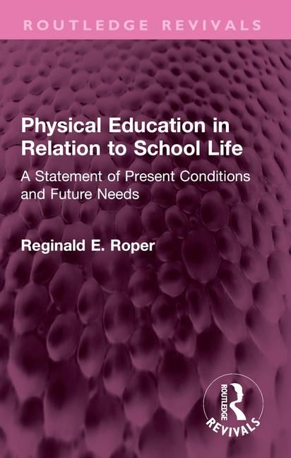Produktbild: Roper, R: Physical Education in Relation to School Life