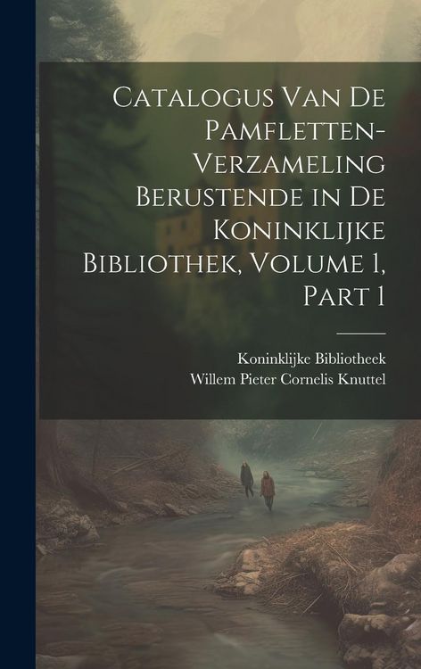 Produktbild: Catalogus Van De Pamfletten-Verzameling Berustende in De Koninklijke Bibliothek, Volume 1, part 1