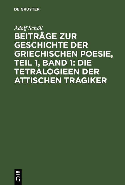 Produktbild: Beitr&auml;ge zur Geschichte der griechischen Poesie, Teil 1, Band 1: Die Tetralogieen der attischen Tragiker
