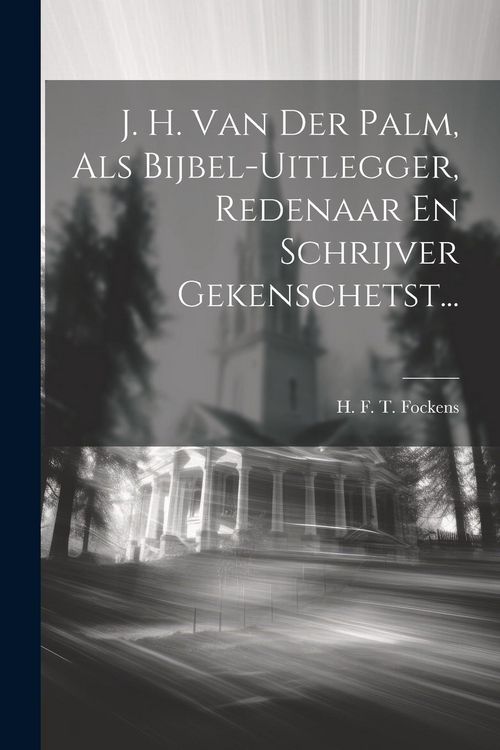 Produktbild: J. H. Van Der Palm, Als Bijbel-uitlegger, Redenaar En Schrijver Gekenschetst...