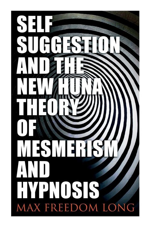 Produktbild: Self-Suggestion and the New Huna Theory of Mesmerism and Hypnosis