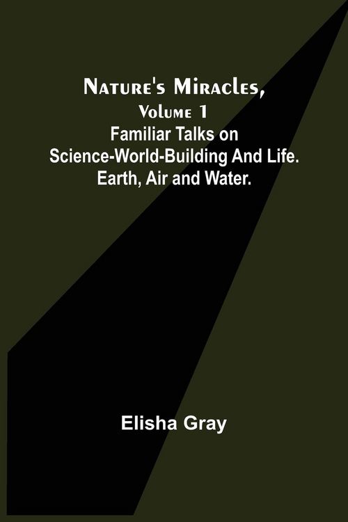 Produktbild: Nature's Miracles, Volume 1 Familiar Talks on Science--World-Building and Life. Earth, Air and Water.