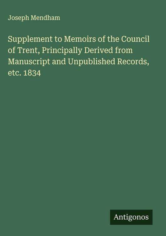 Produktbild: Supplement to Memoirs of the Council of Trent, Principally Derived from Manuscript and Unpublished Records, etc. 1834