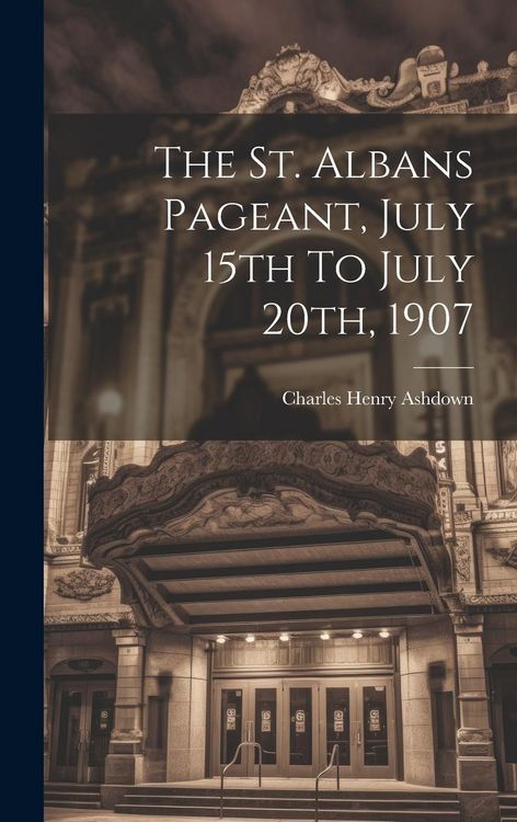 Produktbild: The St. Albans Pageant, July 15th To July 20th, 1907