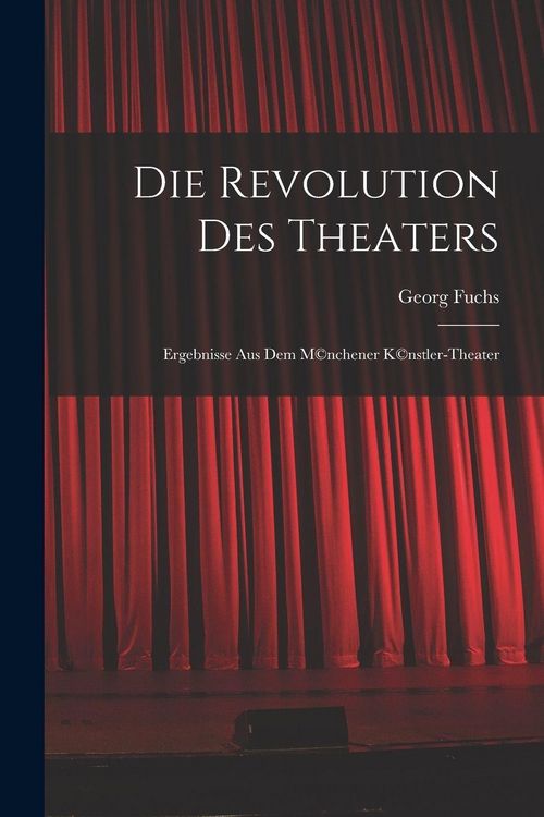 Produktbild: Die Revolution des Theaters; Ergebnisse aus dem M(c)nchener K(c)nstler-Theater