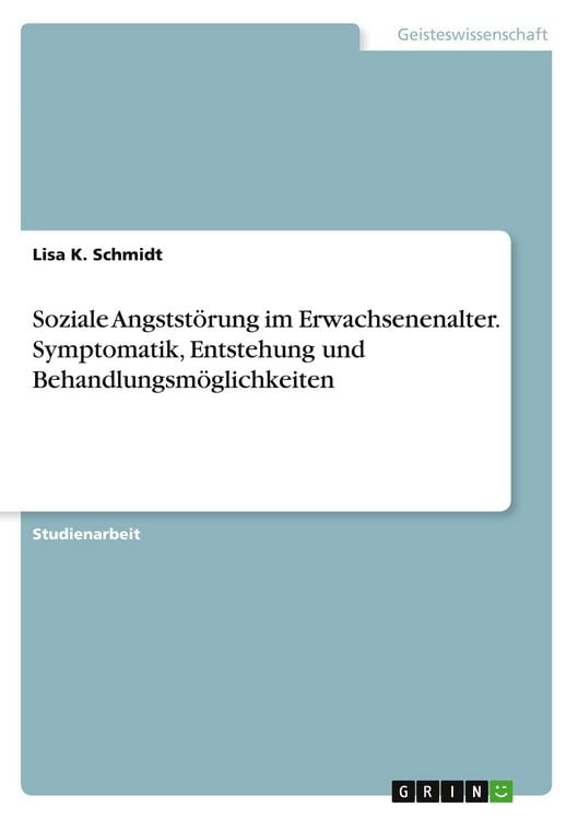 Produktbild: Soziale Angstst&ouml;rung im Erwachsenenalter. Symptomatik, Entstehung und Behandlungsm&ouml;glichkeiten