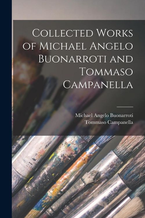 Produktbild: Collected Works of Michael Angelo Buonarroti and Tommaso Campanella