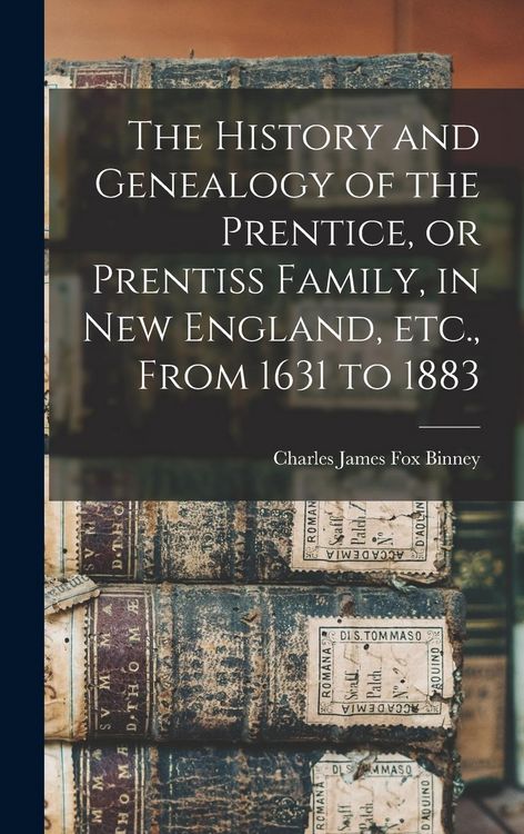 Produktbild: The History and Genealogy of the Prentice, or Prentiss Family, in New England, etc., From 1631 to 1883