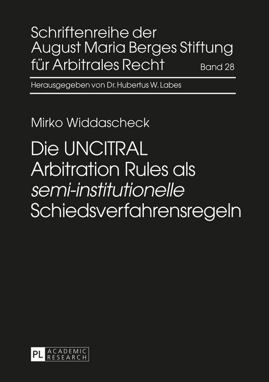 Produktbild: Die UNCITRAL Arbitration Rules als &laquo;semi-institutionelle&raquo; Schiedsverfahrensregeln