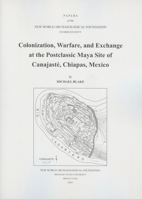 Produktbild: Colonization, Warfare, and Exchange at the Postclassic Maya Site of Canajaste, Chiapas, Mexico: Number 70 Volume 70