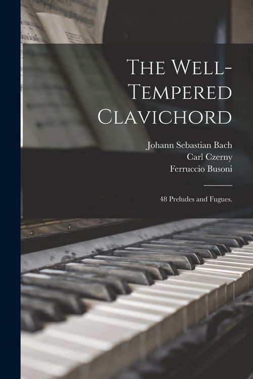 Produktbild: The Well-tempered Clavichord; 48 Preludes and Fugues.