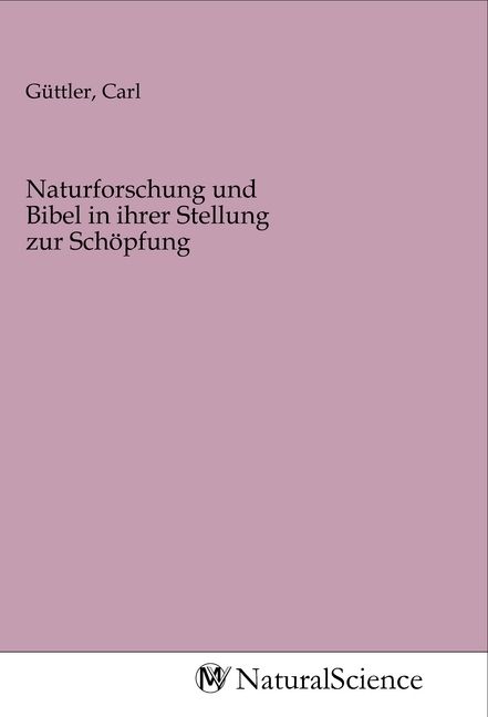Produktbild: Naturforschung und Bibel in ihrer Stellung zur Sch&ouml;pfung