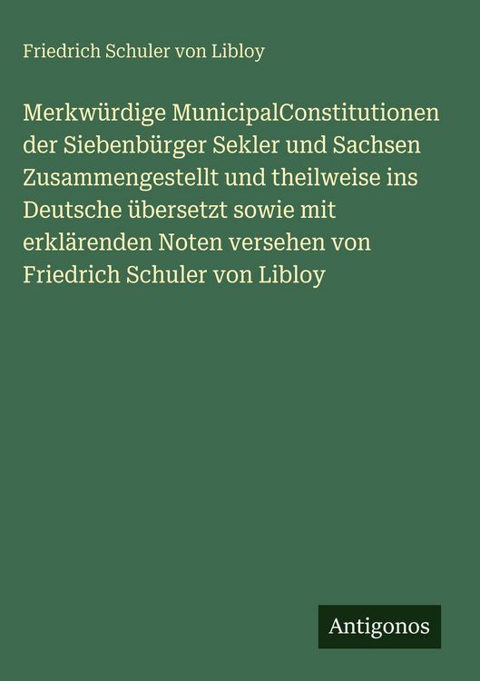 Produktbild: Merkw&uuml;rdige MunicipalConstitutionen der Siebenb&uuml;rger Sekler und Sachsen Zusammengestellt und theilweise ins Deutsche &uuml;bersetzt sowie mit erkl&auml;renden N