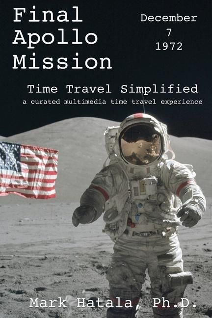 Produktbild: Final Apollo Mission - December 7, 1972 - Time Travel Simplified: A Curated Multimedia Time Travel Experience