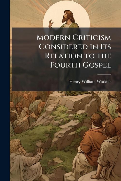 Produktbild: Modern Criticism Considered in Its Relation to the Fourth Gospel