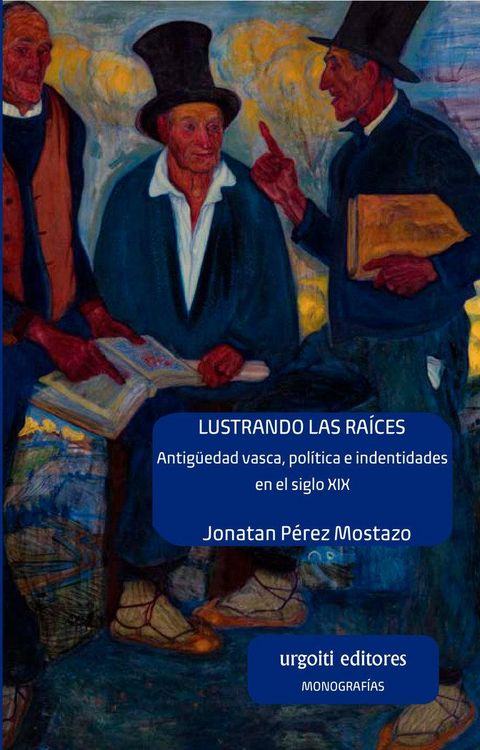 Produktbild: Lustrando las ra&iacute;ces : antig&uuml;edad vasca, pol&iacute;tica e identidades en el siglo XIX