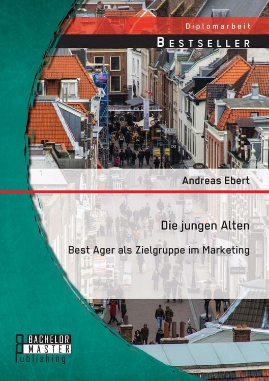 Produktbild: Die jungen Alten: Best Ager als Zielgruppe im Marketing