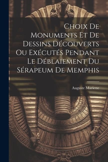 Produktbild: Choix De Monuments Et De Dessins D&eacute;couverts Ou Ex&eacute;cut&eacute;s Pendant Le D&eacute;blaiement Du S&eacute;rapeum De Memphis