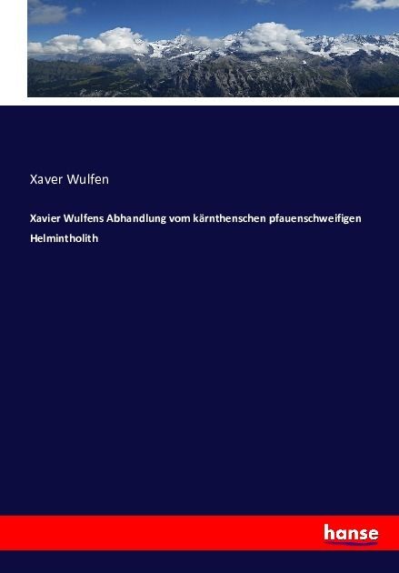 Produktbild: Xavier Wulfens Abhandlung vom k&auml;rnthenschen pfauenschweifigen Helmintholith