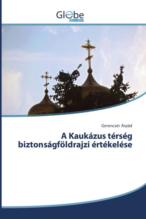 Produktbild: A Kauk&aacute;zus t&eacute;rs&eacute;g biztons&aacute;gf&ouml;ldrajzi &eacute;rt&eacute;kel&eacute;se