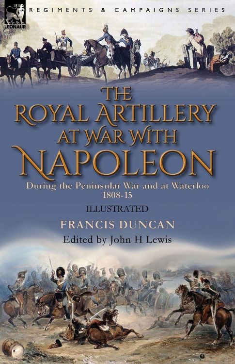 Produktbild: The Royal Artillery at War With Napoleon During the Peninsular War and at Waterloo, 1808-15