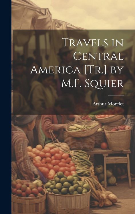 Produktbild: Travels in Central America [Tr.] by M.F. Squier