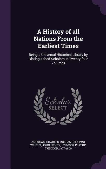 Produktbild: A History of all Nations From the Earliest Times: Being a Universal Historical Library by Distinguished Scholars in Twenty-four Volumes