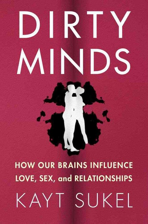 Produktbild: Dirty Minds: How Our Brains Influence Love, Sex, and Relationships