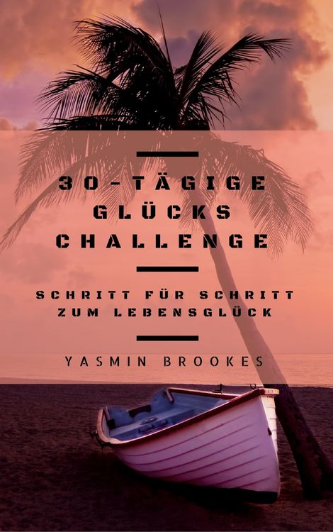 Produktbild: 30-t&auml;gige Gl&uuml;cks Challenge: Schritt f&uuml;r Schritt zum Lebensgl&uuml;ck
