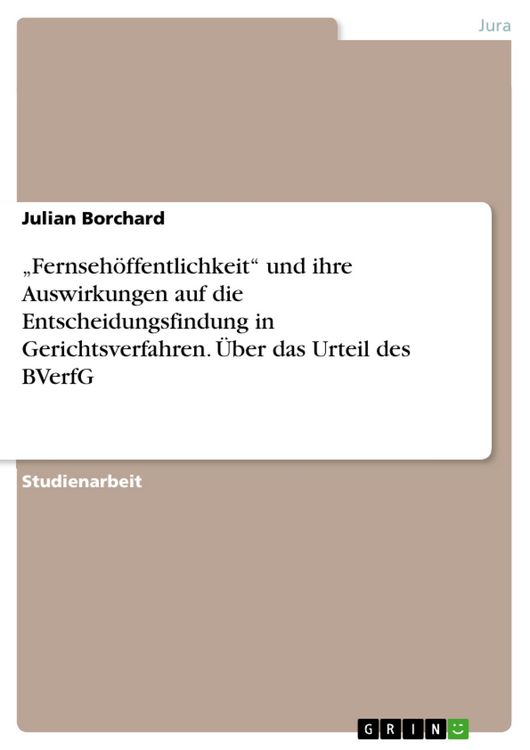 Produktbild: "Fernseh&ouml;ffentlichkeit" und ihre Auswirkungen auf die Entscheidungsfindung in Gerichtsverfahren. &Uuml;ber das Urteil des BVerfG
