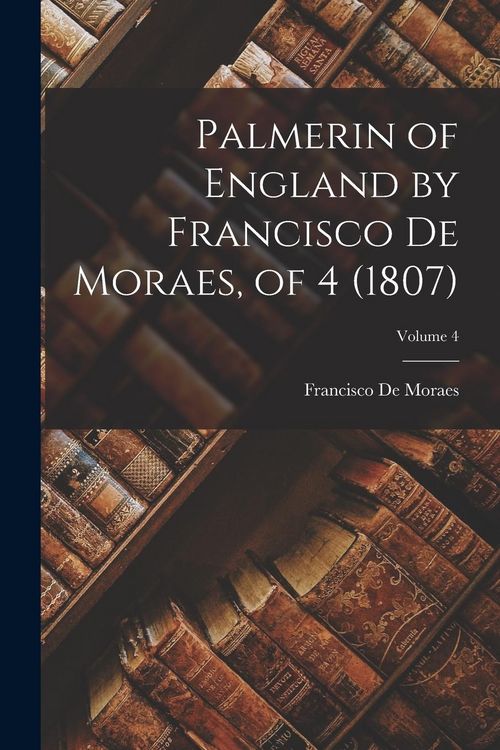 Produktbild: Palmerin of England by Francisco De Moraes, of 4 (1807); Volume 4