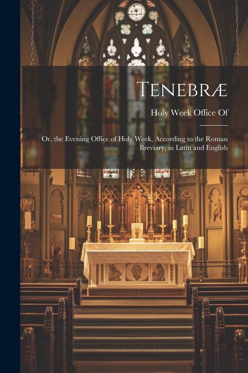 Produktbild: Tenebr&aelig;: Or, the Evening Office of Holy Week, According to the Roman Breviary, in Latin and English