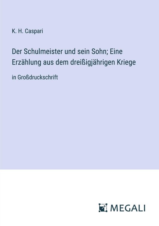 Produktbild: Der Schulmeister und sein Sohn; Eine Erz&auml;hlung aus dem drei&szlig;igj&auml;hrigen Kriege